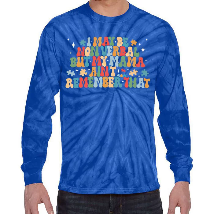 I May Be Non Verbal But My Mama AinT Remember That Autism Gift Tie-Dye Long Sleeve Shirt