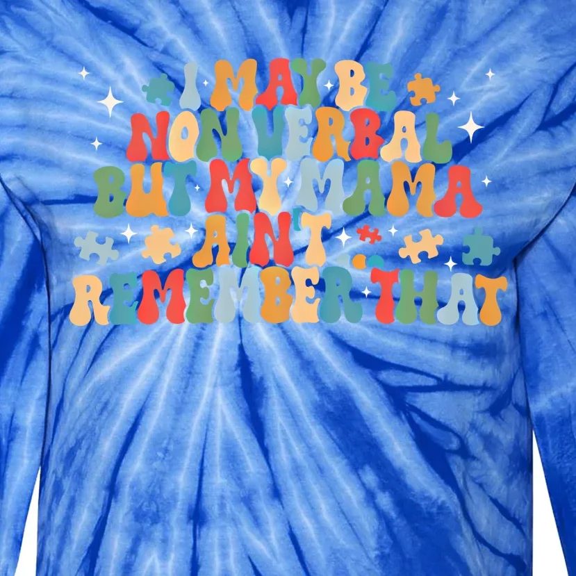 I May Be Non Verbal But My Mama AinT Remember That Autism Gift Tie-Dye Long Sleeve Shirt