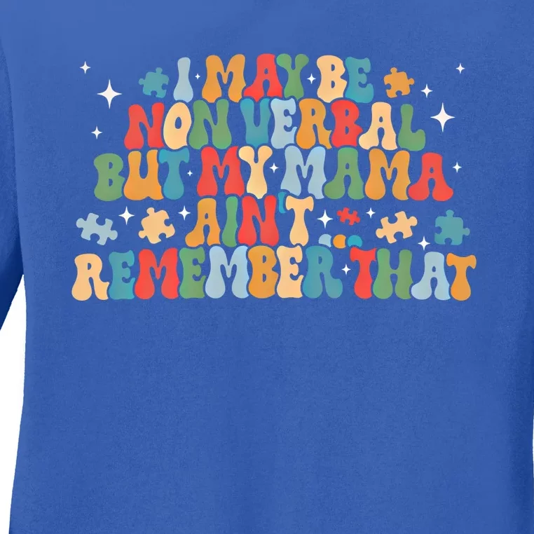 I May Be Non Verbal But My Mama AinT Remember That Autism Gift Ladies Long Sleeve Shirt