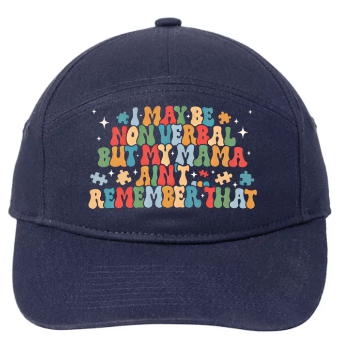 I May Be Non Verbal But My Mama AinT Remember That Autism Gift 7-Panel Snapback Hat