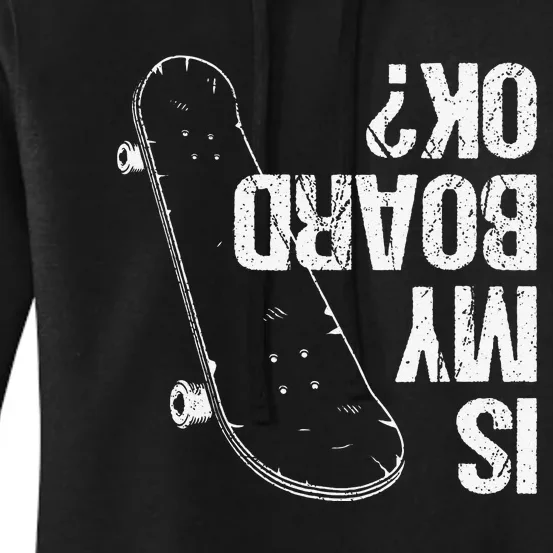 Is My Board Okay Skateboard Boys Girls Skate Skateboarding Women's Pullover Hoodie