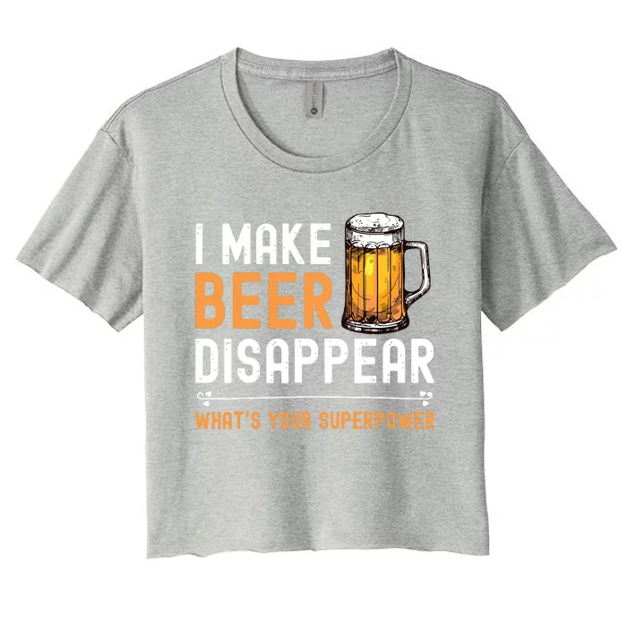 I Make Beer Disappear Whats Your Superpower Funny Drinking Women's Crop Top Tee