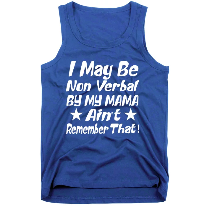 I May Be Non Verbal But My Mama AinT Remember That Autism Cool Gift Tank Top