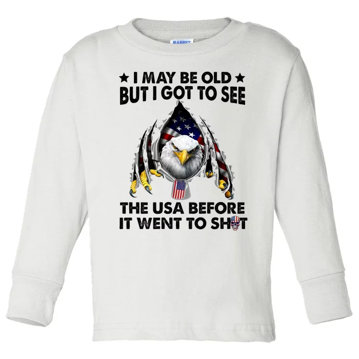 I May Be Old But I Got To See The Usa Before It Went To Shit Toddler Long Sleeve Shirt