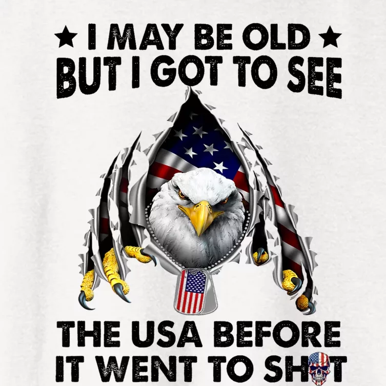 I May Be Old But I Got To See The Usa Before It Went To Shit Women's Crop Top Tee