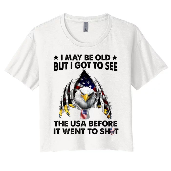 I May Be Old But I Got To See The Usa Before It Went To Shit Women's Crop Top Tee