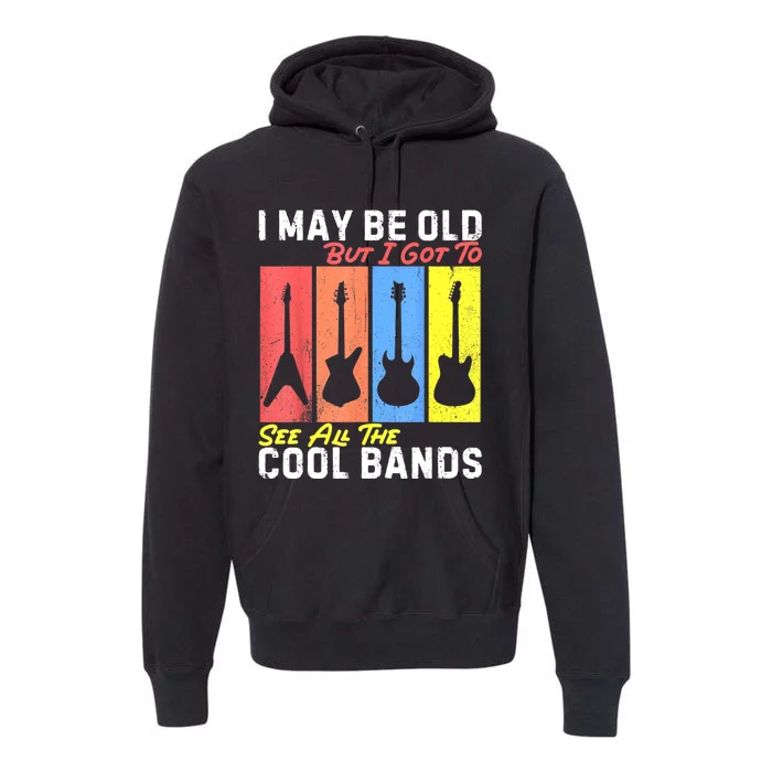 I May Be Old But I Got To See All The Cool Bands Guitarist Premium Hoodie