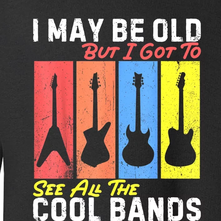 I May Be Old But I Got To See All The Cool Bands Guitarist Toddler Sweatshirt