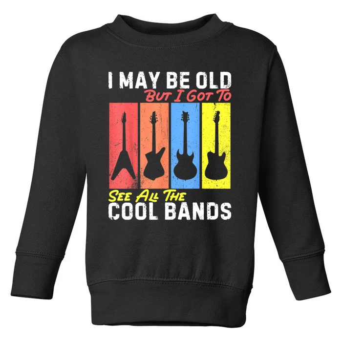 I May Be Old But I Got To See All The Cool Bands Guitarist Toddler Sweatshirt