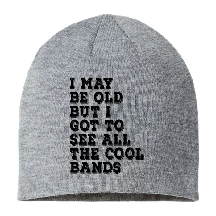 I May Be Old But I Got To See All The Cool Bands 8 1/2in Sustainable Knit Beanie