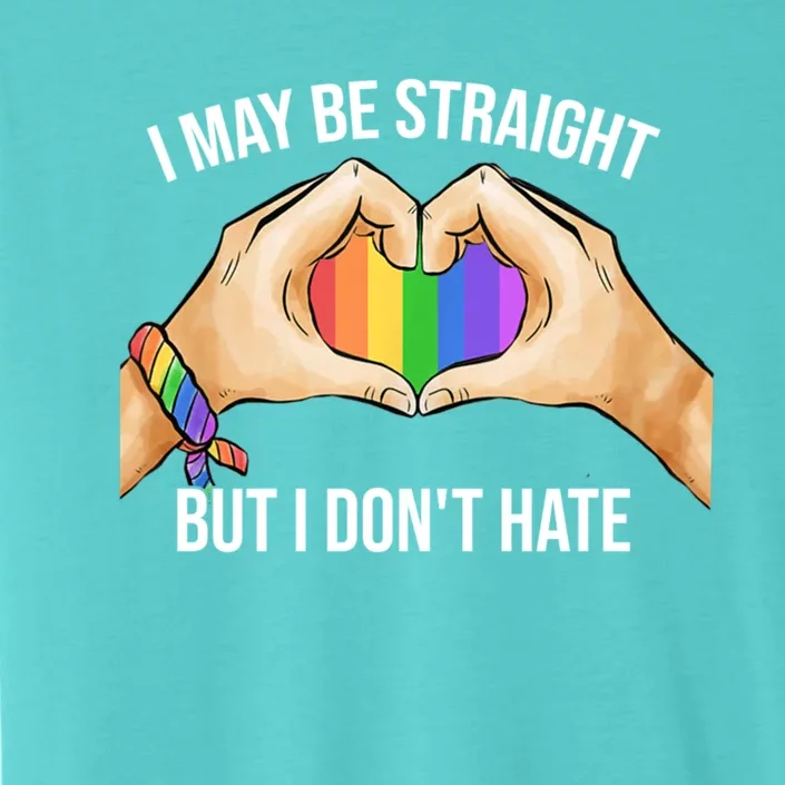 I May Be Straight But I Dont Hate Lgbt Gay Pride Gift ChromaSoft Performance T-Shirt