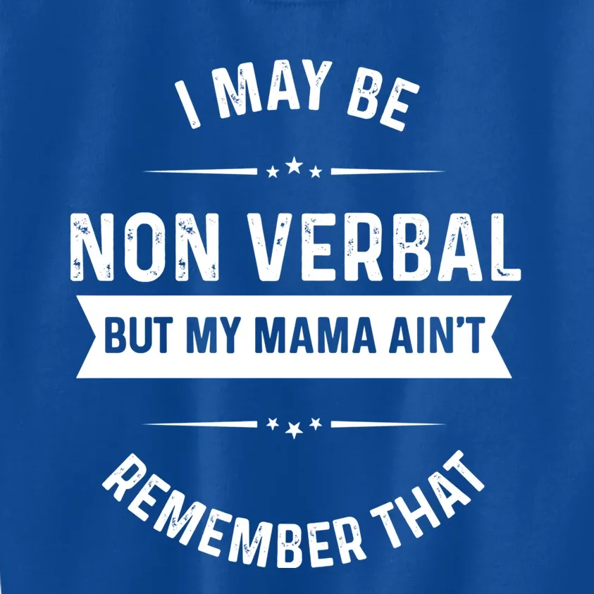 I May Be Non Verbal But My Mama AinT Remember That Gift Kids Sweatshirt