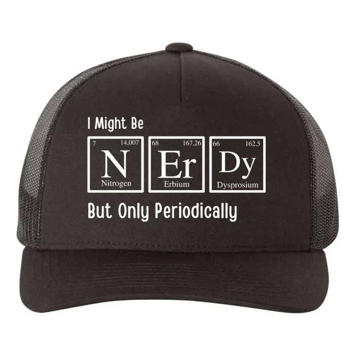 I Might Be Nerdy But Only Periodically Chemistry Lover Yupoong Adult 5-Panel Trucker Hat