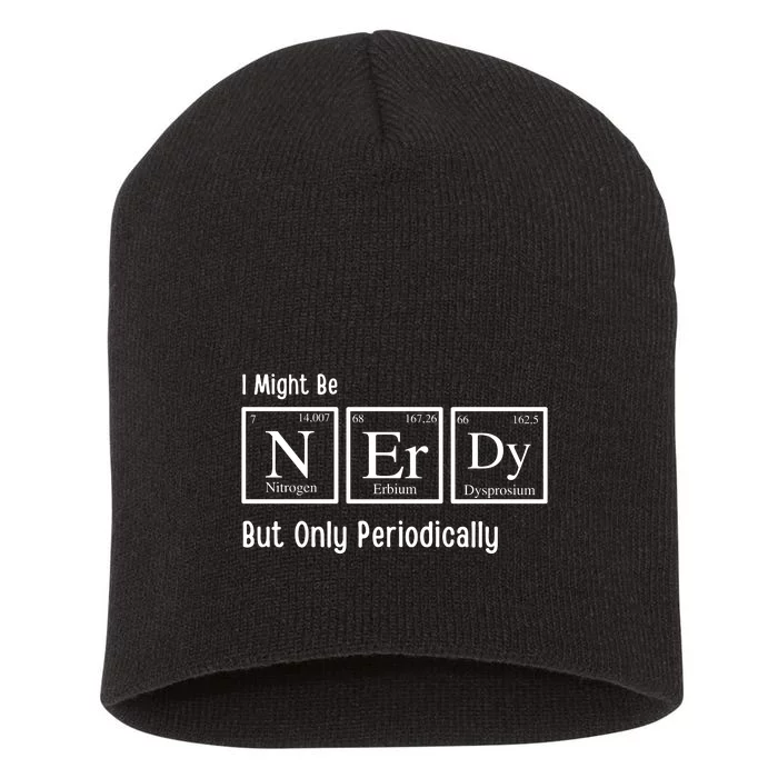 I Might Be Nerdy But Only Periodically Chemistry Lover Short Acrylic Beanie