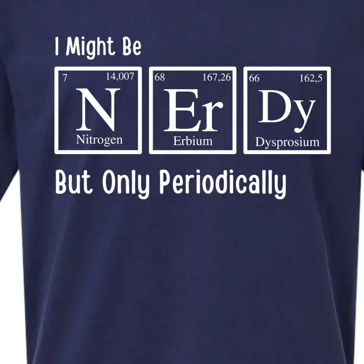 I Might Be Nerdy But Only Periodically Chemistry Lover Sueded Cloud Jersey T-Shirt