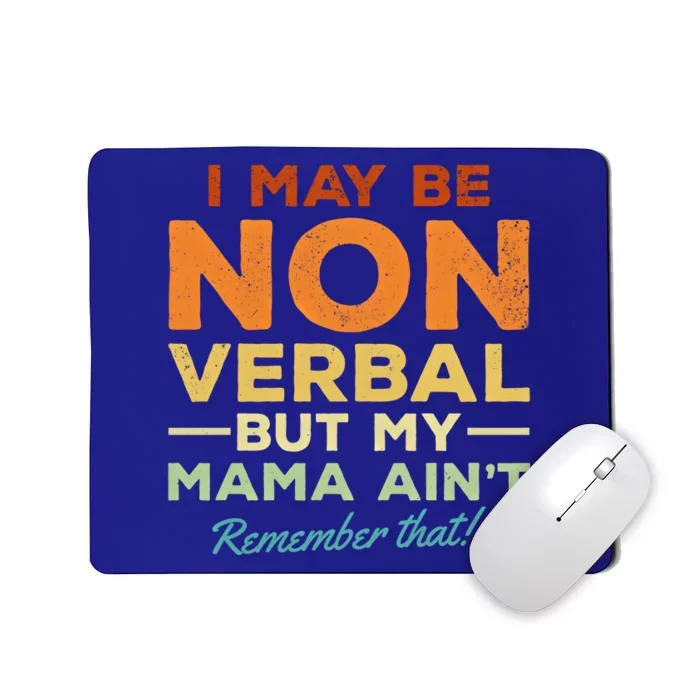 I May Be Non Verbal But My Mama AinT Remember That Gift Mousepad