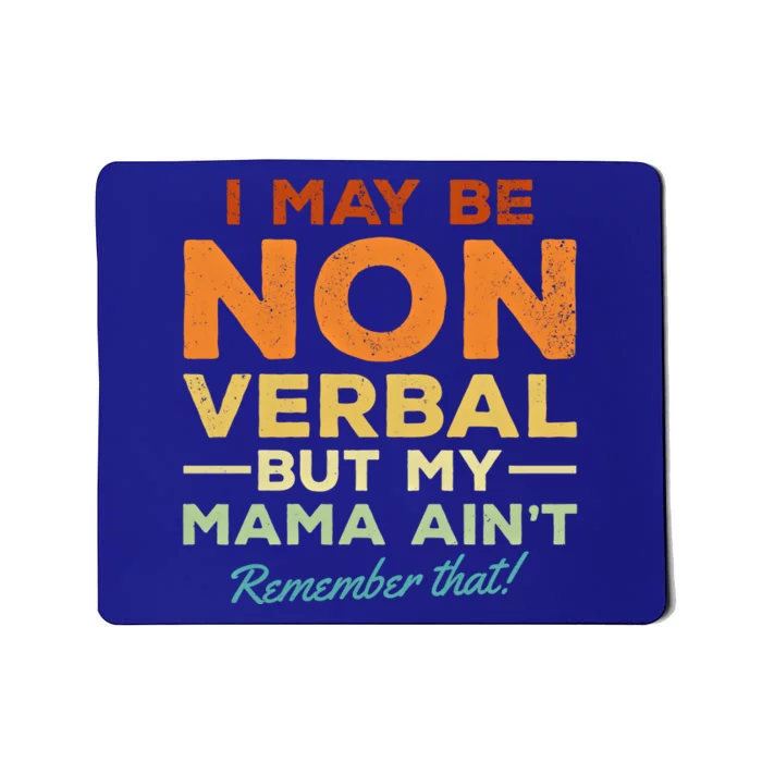 I May Be Non Verbal But My Mama AinT Remember That Gift Mousepad