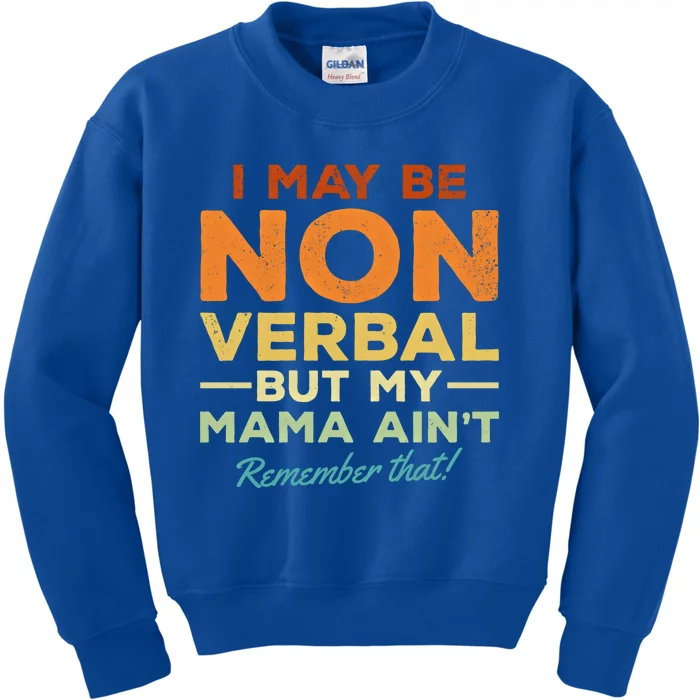 I May Be Non Verbal But My Mama AinT Remember That Gift Kids Sweatshirt