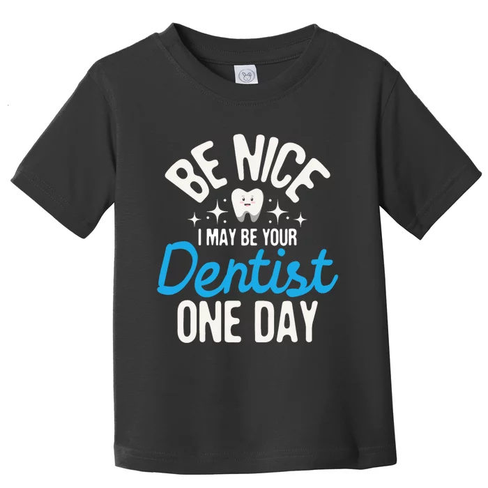 I May Be Your Dentist One Day Dentistry Dental Student Dds Toddler T-Shirt