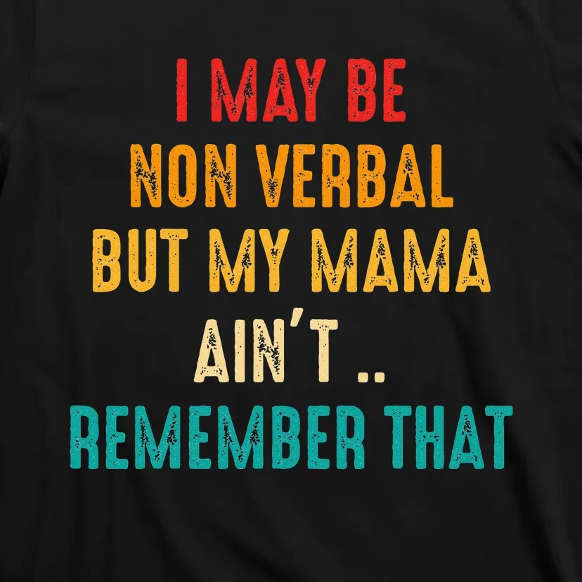 I May Be Non Verbal Nonverbal Autism Awareness T-Shirt