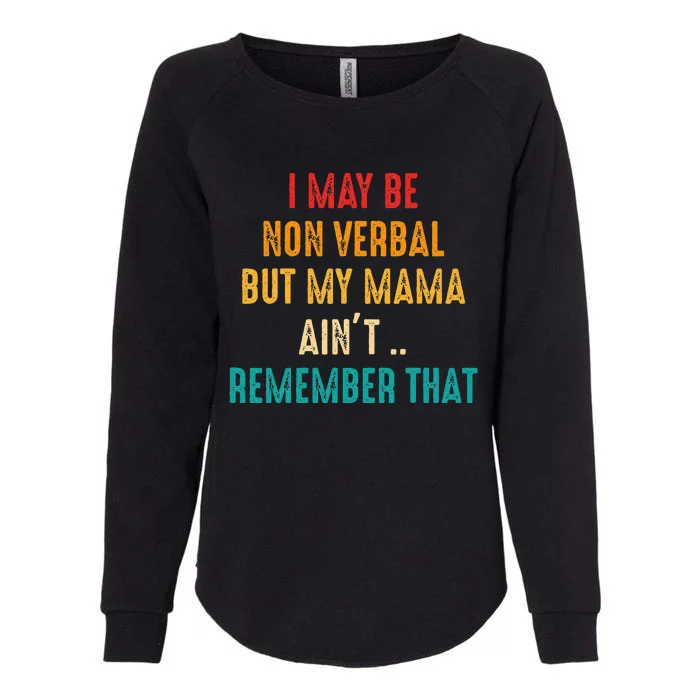 I May Be Non Verbal Nonverbal Autism Awareness Womens California Wash Sweatshirt