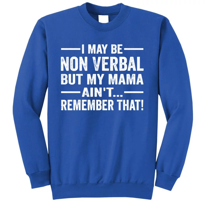 I May Be Non Verbal But My Mama AinT Remember That Vintage Gift Sweatshirt