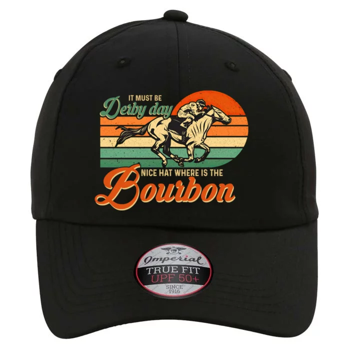 It Must Be Derby Day Where Is Bourbon Derby Horse Racing Gift The Original Performance Cap