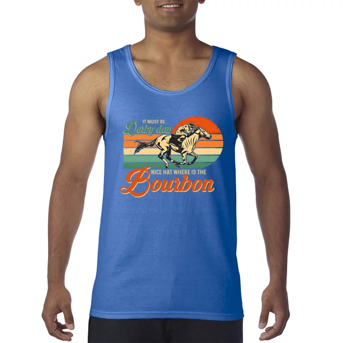 It Must Be Derby Day Where Is Bourbon Derby Horse Racing Gift Tank Top