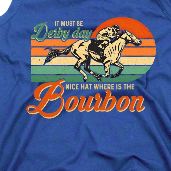 It Must Be Derby Day Where Is Bourbon Derby Horse Racing Gift Tank Top