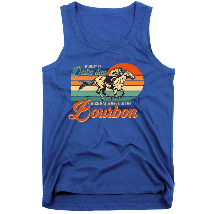 It Must Be Derby Day Where Is Bourbon Derby Horse Racing Gift Tank Top