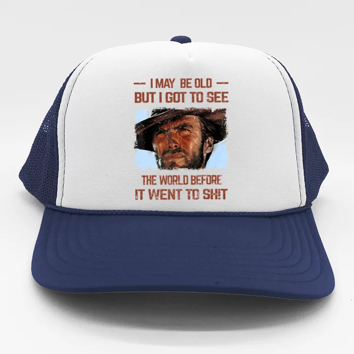 I May Be Old But I Got To See The World Before It Went To Trucker Hat