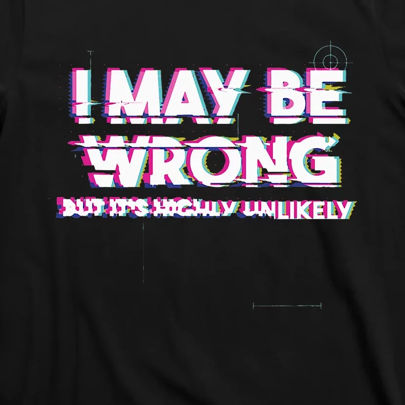 I May Be Wrong But Its Highly Unlikely Static Glitch T-Shirt