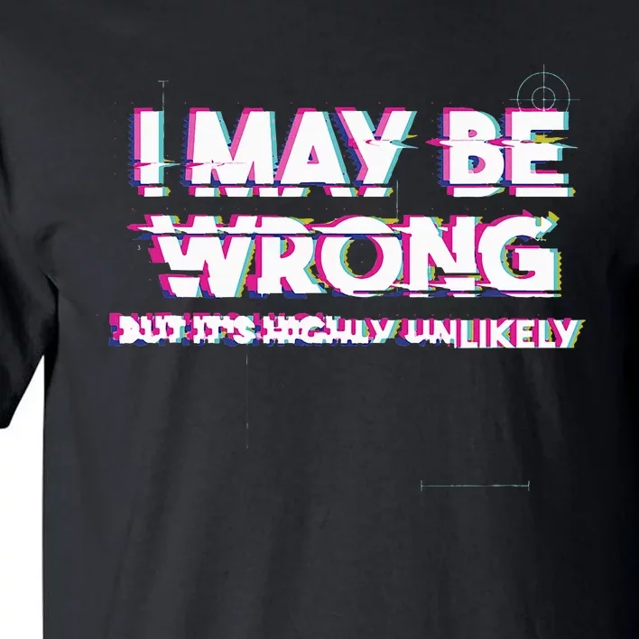 I May Be Wrong But Its Highly Unlikely Static Glitch Tall T-Shirt