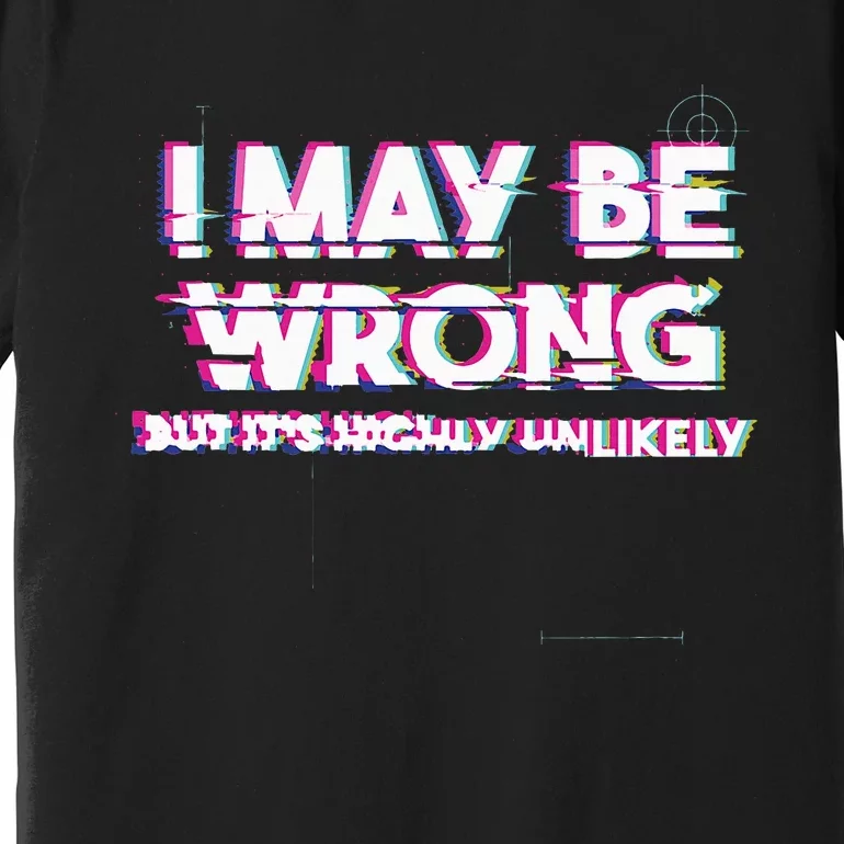 I May Be Wrong But Its Highly Unlikely Static Glitch Premium T-Shirt