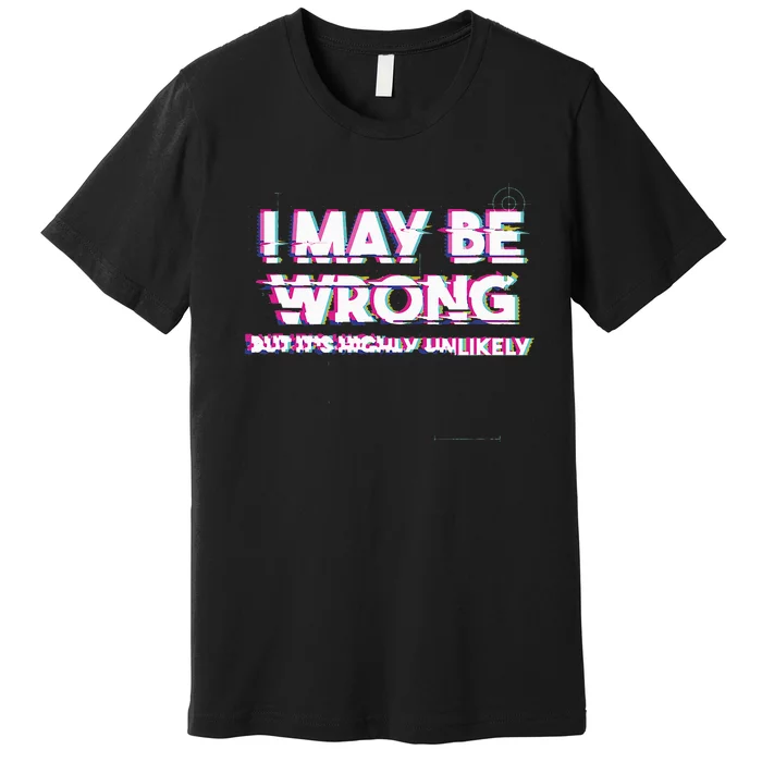 I May Be Wrong But Its Highly Unlikely Static Glitch Premium T-Shirt