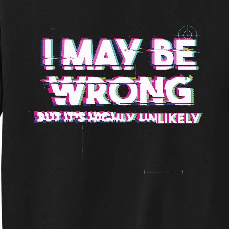 I May Be Wrong But Its Highly Unlikely Static Glitch Tall Sweatshirt