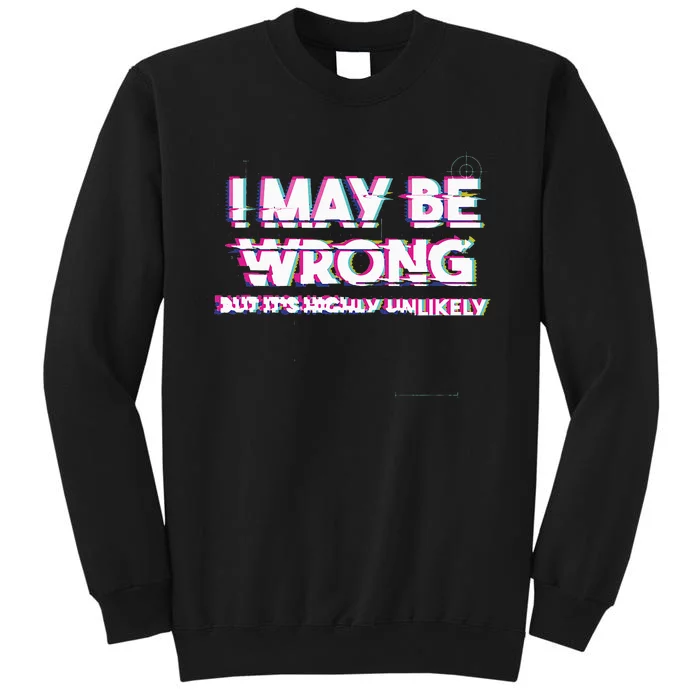 I May Be Wrong But Its Highly Unlikely Static Glitch Tall Sweatshirt