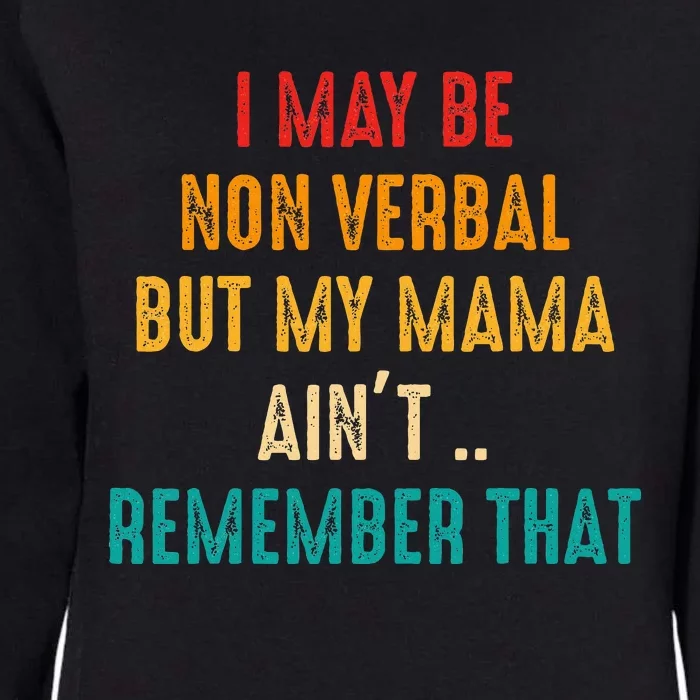 I May Be Non Verbal Nonverbal Autism Awareness Womens California Wash Sweatshirt