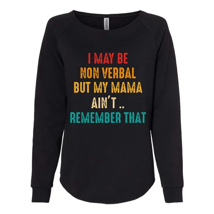 I May Be Non Verbal Nonverbal Autism Awareness Womens California Wash Sweatshirt