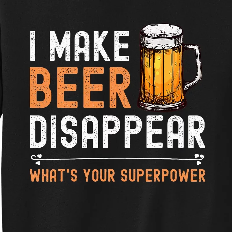 I Make Beer Disappear WhatS Your Superpower Funny Drinking Sweatshirt