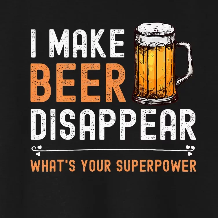 I Make Beer Disappear WhatS Your Superpower Funny Drinking Women's Crop Top Tee