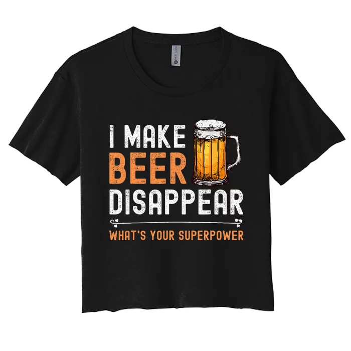 I Make Beer Disappear WhatS Your Superpower Funny Drinking Women's Crop Top Tee