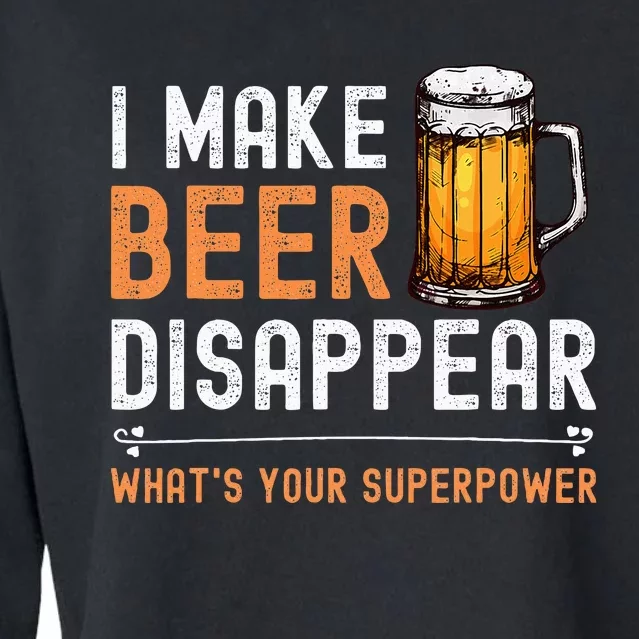 I Make Beer Disappear WhatS Your Superpower Funny Drinking Cropped Pullover Crew