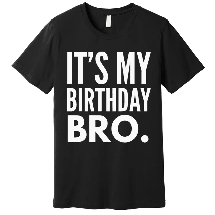 Its My Birthday Bro Birthday Party For Boy Premium T-Shirt