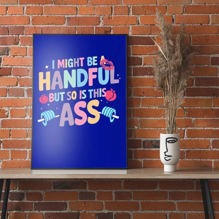 I Might Be A Handful But So Is This Ass Workout Gym Poster