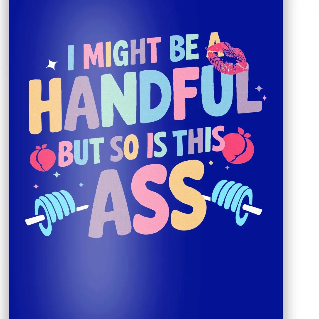 I Might Be A Handful But So Is This Ass Workout Gym Poster