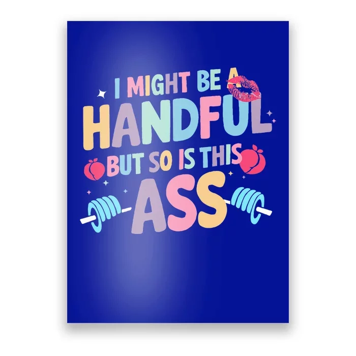 I Might Be A Handful But So Is This Ass Workout Gym Poster