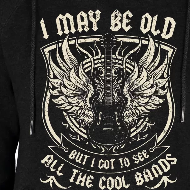 I May Be Old But I Got To See All The Cool Band Rock Concert Womens Funnel Neck Pullover Hood