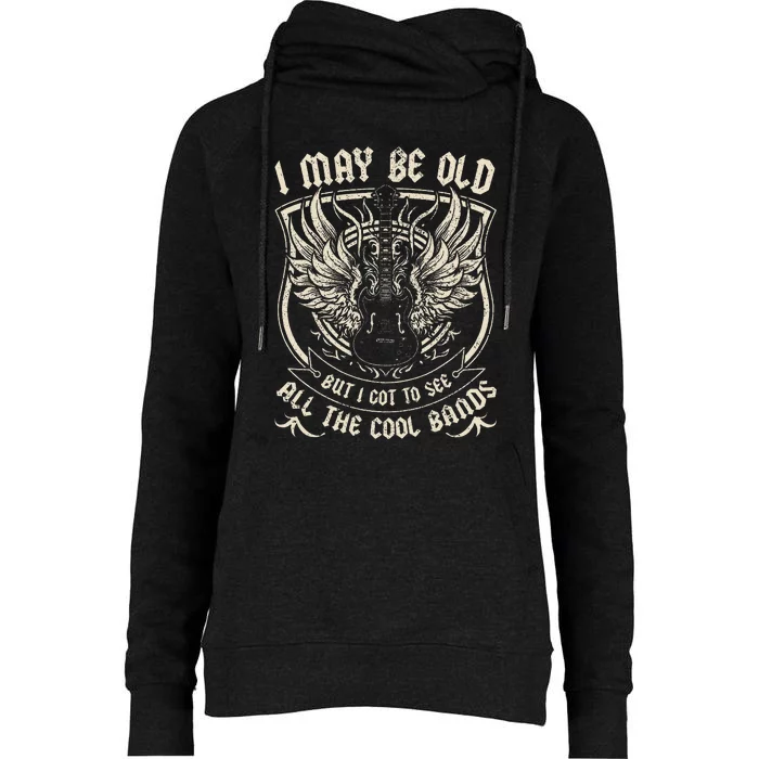 I May Be Old But I Got To See All The Cool Band Rock Concert Womens Funnel Neck Pullover Hood