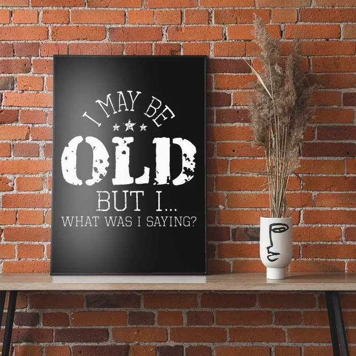 I May Be Old Old People Senior Citizen Retiree Old Age Poster